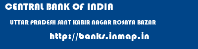 CENTRAL BANK OF INDIA  UTTAR PRADESH SANT KABIR NAGAR ROSAYA BAZAR   banks information 